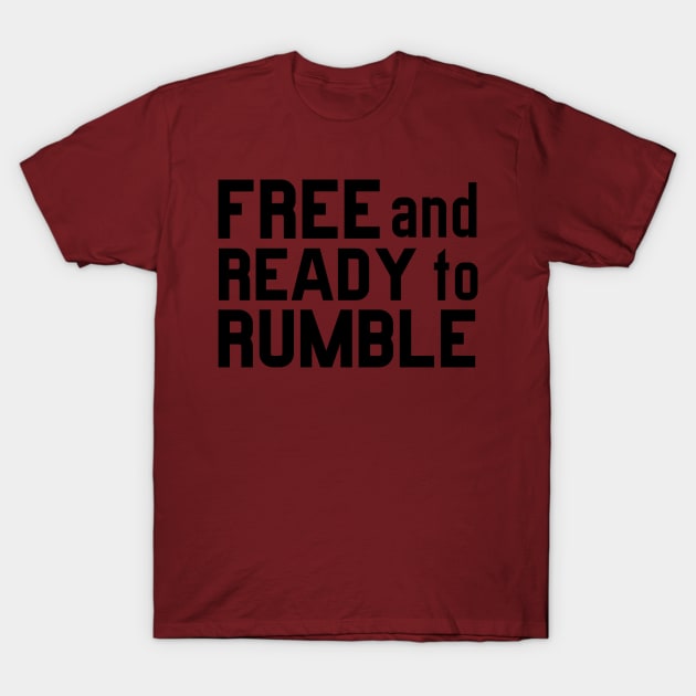 FREE AND READY TO RUMBLE T-Shirt by Anthony88